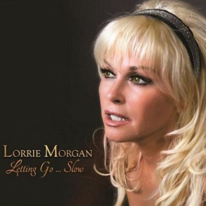 LETTING GO... SLOW BY LORRIE MORGAN OUT FRIDAY, FEBRUARY 12