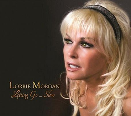 LETTING GO... SLOW BY LORRIE MORGAN OUT FRIDAY, FEBRUARY 12